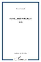Couverture du livre « Petite... prends ma main » de Bernard Remack aux éditions L'harmattan