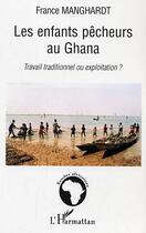 Couverture du livre « Les enfants pêcheurs au Ghana » de France Manghardt aux éditions Editions L'harmattan