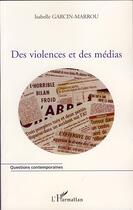 Couverture du livre « Des violences et des médias » de Isabelle Garcin-Marrou aux éditions Editions L'harmattan