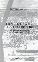 Couverture du livre « Un soldat italien en afrique du nord - une guerre meconnue - la tunisie 1942-1943 » de Bertotti Ruggero aux éditions Editions L'harmattan