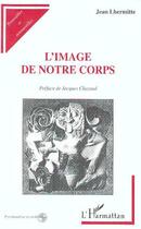 Couverture du livre « Image de notre corps » de Jean Lhermitte aux éditions Editions L'harmattan