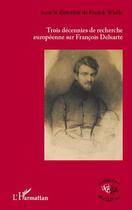 Couverture du livre « Trois décennies de recherche européenne sur François Delsarte » de Franck Waille aux éditions Editions L'harmattan