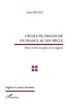 Couverture du livre « L'école du dimanche en France au XIX siècle ; pour croître en grâce et en sagesse » de Anne Ruolt aux éditions Editions L'harmattan