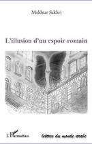 Couverture du livre « L'illusion d'un espoir romain » de Mokhtar Sakhri aux éditions L'harmattan