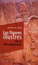 Couverture du livre « Les figures illustres de la Mésopotamie » de Ephrem-Isa Yousif aux éditions L'harmattan