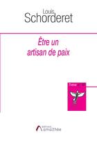 Couverture du livre « Être un artisan de paix » de Louis Schorderet aux éditions Amalthee