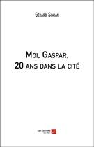 Couverture du livre « Moi, Gaspar, 20 ans dans la cité » de Gérard Simian aux éditions Editions Du Net