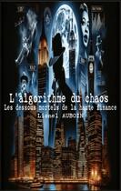 Couverture du livre « L'algorithme du chaos : Les dessous mortels de la haute finance » de Lionel Auboin aux éditions Books On Demand