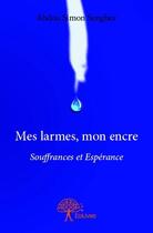 Couverture du livre « Mes larmes, mon encre ; souffrances et espérance » de Abdou Simon Senghor aux éditions Edilivre