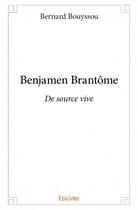 Couverture du livre « Benjamen Brantôme » de Bernard Bouyssou aux éditions Edilivre