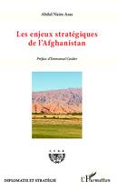 Couverture du livre « Les enjeux stratégiques de l'Afghanistan » de Abdul Naim Asas aux éditions Editions L'harmattan