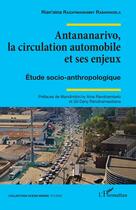 Couverture du livre « Antananarivo, la circulation automobile et ses enjeux : Étude socio-anthropologique » de Rian'Aina Razafimandimby Rabarihoela aux éditions L'harmattan