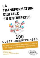 Couverture du livre « La transformation digitale en entreprise » de Mathilde Aubry et Mamadou Sanoussy Sow aux éditions Ellipses