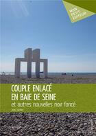 Couverture du livre « Couple enlacé en baie de Seine ; et autres nouvelles noir foncé » de Jean Santire aux éditions Mon Petit Editeur
