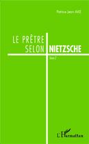 Couverture du livre « Le prêtre selon Nietzsche t.1 » de Patrice Jean Ake aux éditions L'harmattan