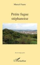 Couverture du livre « Petite fugue stéphanoise » de Marcel Faure aux éditions L'harmattan