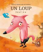 Couverture du livre « Le loup tout nu » de Thierry Robberecht et Loufane aux éditions Balivernes