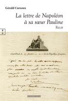 Couverture du livre « La lettre de Napoléon a sa soeur Pauline sur le pont du Northumberlan : d'août à octobre 1815 » de Gerald Cursoux aux éditions Complicites