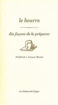 Couverture du livre « Le beurre, dix façons de le préparer » de Frederick E. Grasser-Herme aux éditions Epure