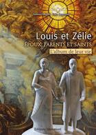 Couverture du livre « Louis et zelie - epoux, parents et saints - l'album de leur vie » de Helene Mongin aux éditions Emmanuel