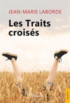 Couverture du livre « Les traits croisés » de Jean-Marie Laborde aux éditions Jets D'encre