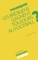 Couverture du livre « Pourquoi les Brésiliens gagnent toujours au au football ? » de David Delporte aux éditions Hikari Edition