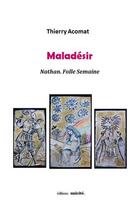 Couverture du livre « Maladésir ; Nathan, folle semaine » de Thierry Acomat aux éditions Unicite