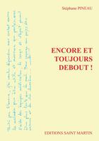 Couverture du livre « Encore et toujours debout ! » de Pineau Stephane aux éditions Saint Martin Editions