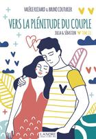 Couverture du livre « Julia & Sébastien Tome 3 : vers la plénitude du couple » de Valerie Richard et Bruno Couturier aux éditions Lanore