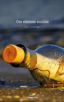 Couverture du livre « Ces silences inutiles » de Eva Lavergne aux éditions Editions Maia