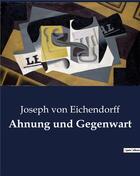 Couverture du livre « Ahnung und gegenwart » de Von Eichendorff J. aux éditions Culturea