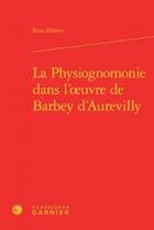 Couverture du livre « La physiognomonie dans l'oeuvre de Barbey d'Aurevilly » de Reto Zollner aux éditions Classiques Garnier