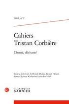 Couverture du livre « Cahiers tristan corbiere - t02 - cahiers tristan corbiere - 2019, n 2 - chante, dechante » de Lunn-Rockliffe K. aux éditions Classiques Garnier