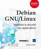 Couverture du livre « Debian GNU/Linux ; maîtrisez la sécurité des applications » de Philippe Pierre aux éditions Eni