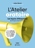 Couverture du livre « L'atelier oratoire : les leçons d'éloquence de 10 pros de la parole » de Julien Barret aux éditions First