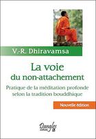 Couverture du livre « La voie du non-attachement ; pratique de la méditation profonde selon la tradition bouddhique » de Vr Dhiravamsa aux éditions Dangles