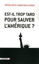 Couverture du livre « Est-il trop tard pour sauver l'Amérique ? » de Artus/Patrick aux éditions La Decouverte
