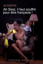 Couverture du livre « Ah sissi, il faut souffrir pour être française » de Jo Gustin aux éditions Presence Africaine