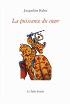 Couverture du livre « La puissance du coeur » de Jacqueline Kelen aux éditions Table Ronde