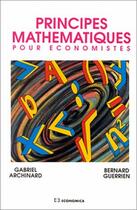 Couverture du livre « Principes Mathematiques Pour Economistes » de Bernard Guerrien et Gabriel Archinard aux éditions Economica