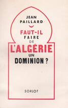 Couverture du livre « Faut-il faire de l'Algérie un dominon ? » de Jean Paillard aux éditions Nel