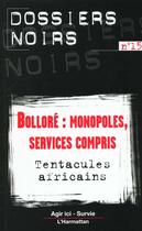 Couverture du livre « Bolloré ; monopoles, services compris ; tentacules africains » de Dossiers Noirs aux éditions L'harmattan
