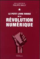 Couverture du livre « Le petit livre rouge de la révolution numérique » de Philippe Bailly aux éditions Telemaque