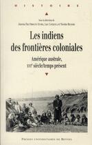 Couverture du livre « Indiens des frontières coloniales ; Amérique australe, XVI siècle/temps présent » de Jimena Paz Obregon Iturra et Luc Capdevilla et Nicolas Richard aux éditions Pu De Rennes