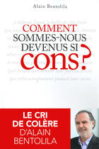 Couverture du livre « Comment sommes-nous devenus si cons ? » de Alain Bentolila aux éditions First