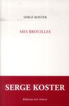 Couverture du livre « Mes brouilles » de Serge Koster aux éditions Leo Scheer
