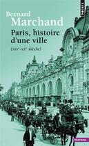 Couverture du livre « Paris, histoire d'une ville (XIXe-XXe siècle) » de Bernard Marchand aux éditions Points