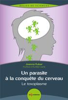 Couverture du livre « Parasites à la conquête du cerveau ; l'exemple du toxoplasme » de Joanna Kubar aux éditions Edp Sciences