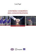 Couverture du livre « Contrôle européen des concentrations » de Louis Vogel aux éditions Bruylant