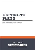 Couverture du livre « Summary: Getting to Plan B » de John Mullins And Randy Komisar aux éditions Must Read Summaries